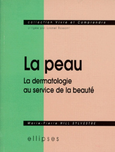 La peau. La dermatologie au service de la beauté - Hill Sylvestre Marie-Pierre