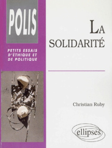 La solidarité. Essai sur une autre culture politique dans un monde postmoderne - Ruby Christian