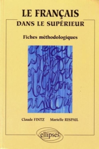 LE FRANÇAIS DANS LE SUPERIEUR . FICHES METHODOLOGIQUES - Fintz Claude ; Rispail Marielle