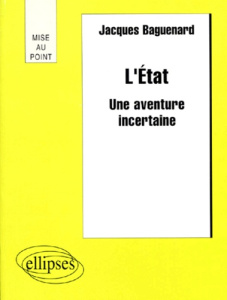 L'ETAT. Une aventure incertaine - Baguenard Jacques