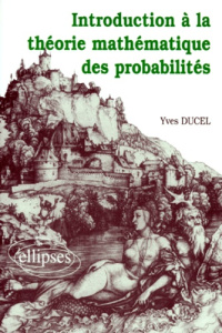 Introduction à la théorie mathématique des probabilités - Ducel Yves