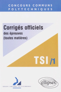 CORRIGES OFFICIELS DES EPREUVES. Tome 1, Toutes matières, Filière TSI 1997 - COLLECTIF
