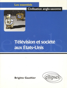 Télévision et société aux Etats-Unis - Gauthier Brigitte