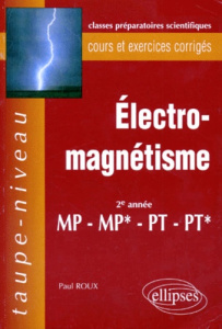 ELECTROMAGNETISME. Cours et exercices corrigés, 2ème année MP-MP*-PT-PT* - Roux Paul