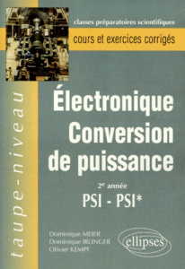 Électronique, conversion de puissance. 2e année PSI, PSI* - Irlinger Dominique ; Kempf Olivier ; Meier Dominiq
