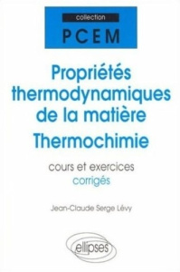 Propriétés thermodynamiques de la matière, thermochimie. Cours et exercices corrigés, PCEM, DEUG - Lévy Jean-Claude Serge
