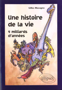 UNE HISTOIRE DE LA VIE. 4 milliards d'années - Macagno Gilles