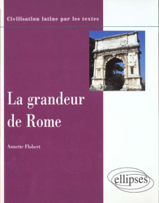La grandeur de Rome - Flobert Annette