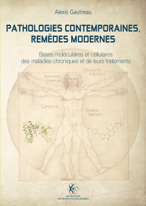 Pathologies contemporaines, remèdes modernes. Bases moléculaires et cellulaires des maladies chroniq - Gautreau Alexis