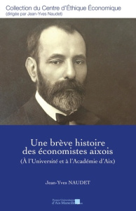 Une brève histoire des économistes aixois (A l'Université et à l'Académie d'Aix) - Naudet Jean-Yves