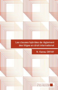 Les clauses hybrides de règlement des litiges en droit international - Okyay N. Kansu