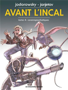 Avant l'Incal Tome 4 : Anarcopsychotiques - Jodorowsky Alexandro ; Janjetov Zoran