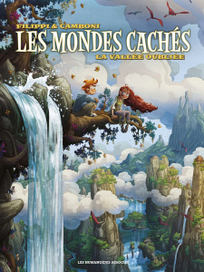 Les mondes cachés : La vallée oubliée - Filippi Denis-Pierre ; Camboni Silvio ; Comtois Jo