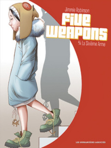 Five Weapons Tome 4 : La Sixième Arme - Robinson Jimmie - Little Paul - Muchnik Clarisse