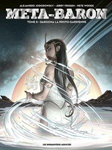 Meta-Baron Tome 8 : Dargona la proto-gardienne. Edition de luxe - Frissen Jerry ; Jodorowsky Alexandro ; Woods Pete