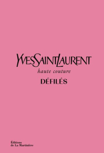 Yves Saint Laurent, haute couture, défilés. L'intégrale des collections haute couture 1962-2002 - Samuel Aurélie ; Flaviano Olivier ; Savignon Jérom