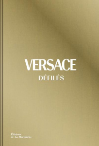 Versace défilés. L'intégrale des collections - Blanks Tim ; Palet Georges ; Ségol Noémie