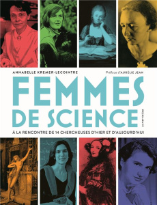 Femmes de science. A la rencontre de 14 chercheuses d'hier et d'aujourd'hui - Kremer-Lecointre Annabelle ; Jean Aurélie