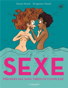 Sexe. Premiers pas sans tabou ni complexe - Strack Emma ; Chaud Benjamin ; Rabarot Isabelle