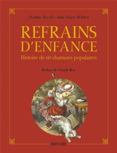 Refrains d'enfance. Histoire de 60 chansons populaires - David Martine ; Delrieu Anne-Marie