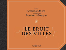Le bruit des villes - Sthers Amanda ; Levêque Pauline