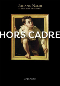 Hors-cadre. L'art et la méthode d'un chercheur de trésors - Naldi Johann ; Trouilleux Rodolphe
