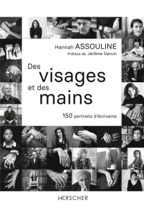 Des visages et des mains. 150 portraits d'écrivains - Assouline Hannah ; Garcin Jérôme