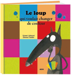 Le loup qui voulait changer de couleur - Lallemand Orianne ; Thuillier Eléonore