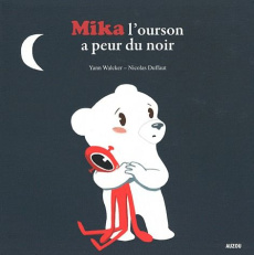 Mika l'ourson a peur du noir - Walcker Yann ; Duffaut Nicolas