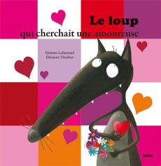 Le loup qui cherchait une amoureuse - Lallemand Orianne ; Thuillier Eléonore