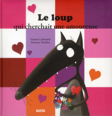 Le loup qui cherchait une amoureuse - Lallemand Orianne ; Thuillier Eléonore