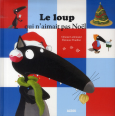 Le loup qui n'aimait pas Noël - Lallemand Orianne ; Thuillier Eléonore