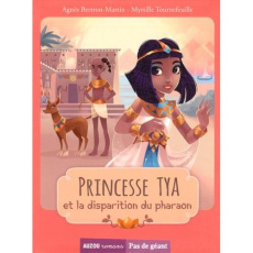 Princesse Tya et la disparition du pharaon - Bertron-Martin Agnès ; Tournefeuille Myrtille