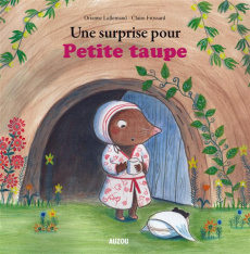 Petite taupe Tome : Une surprise pour Petite taupe - Lallemand Orianne ; Frossard Claire