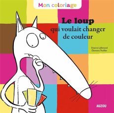 Le Loup qui voulait changer de couleur - Lallemand Orianne ; Thuillier Eléonore