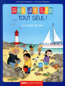 Moi, je lis tout seul ! Tome 17 : La classe de mer - Masteau Clémence ; Modeste Caroline