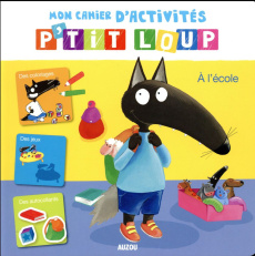 Mon cahier d'activités P'tit Loup. A l'école - Lallemand Orianne ; Thuillier Eléonore