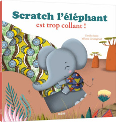 Scratch l'éléphant est trop collant ! - Saudo Coralie ; Grandgirard Mélanie