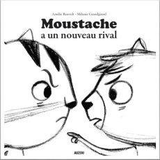 Moustache : Moustache a un rival - Renoult Armelle ; Grandgirard Mélanie