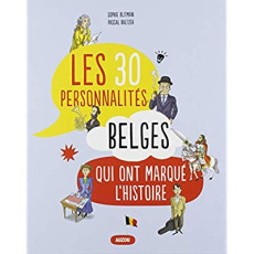 Les 30 personnalités belges qui ont marqué l'histoire - Blitman Sophie ; Balzter Pascal
