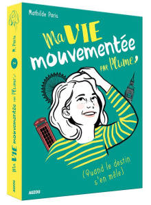 Ma vie mouvementée par Plume Tome 2 : Quand le destin s'en mêle - Paris Mathilde