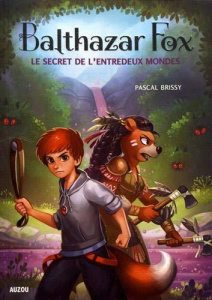 Balthazar Fox Tome 2 : Le secret de l'entredeux mondes - Brissy Pascal