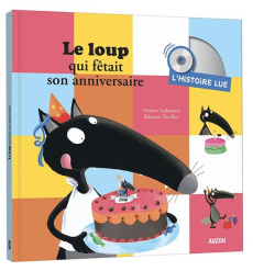 Le loup qui fêtait son anniversaire. L'histoire lue, avec 1 CD audio - Lallemand Orianne ; Thuillier Eléonore