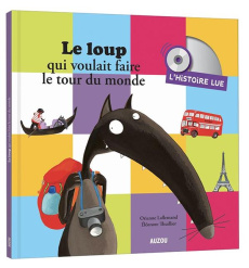 Le loup qui voulait faire le tour du monde. Avec 1 CD audio - Lallemand Orianne ; Thuillier Eléonore