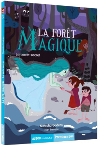 La forêt magique Tome 1 : Le pacte secret - Godeau Natacha ; Lawson Nan