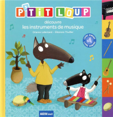 P'tit Loup : P'tit Loup découvre les instruments de musique - Lallemand Orianne ; Thuillier Eléonore