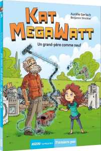 Kat Megawatt Tome 3 : Un grand-père comme neuf - Gerlach Aurélie ; Strickler Benjamin
