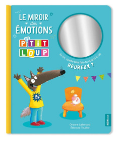 P'tit Loup : Le miroir des émotions - Lallemand Orianne ; Thuillier Eléonore