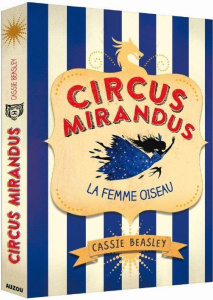 Circus Mirandus Tome 2 : La Femme Oiseau - Beasley Cassie ; Rolland Peggy ; Hamzi Farah ; Kon