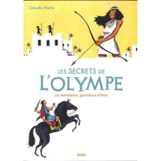 Les secrets de l'Olympe Tome 5 : Les Amazones, guerrières d'Arès - Merle Claude